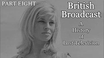 British Broadcast: A History of Lost Television (PART EIGHT)
