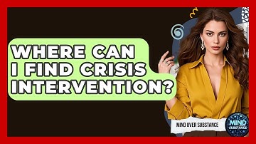 Where Can I Find Crisis Intervention? - Mind Over Substance