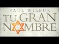 Paul Wilbur - La Canción De La Novia Celestial - Tu Gran Nombre 2013