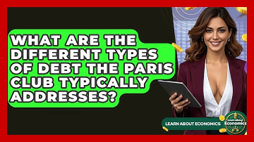 What Are The Different Types Of Debt The Paris Club Typically Addresses? - Learn About Economics