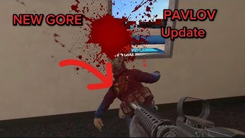 PAVLOV GORE UPDATE!!|Pavlov Shack