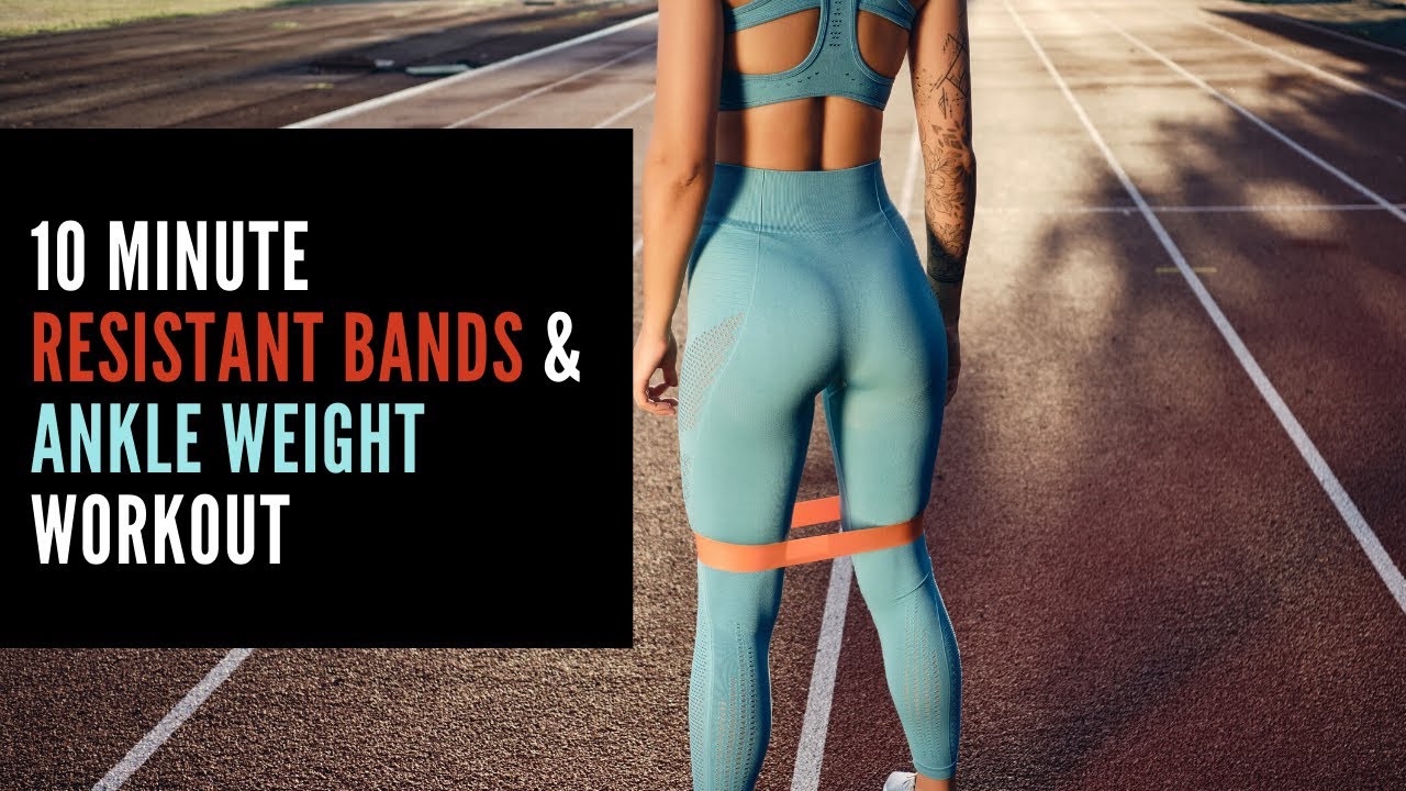 10 Minute Resistant Bands & Ankle Weight Workout YouTube