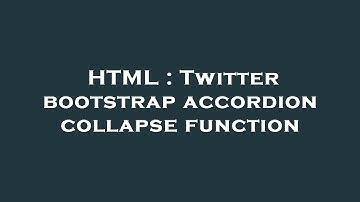 HTML : Twitter bootstrap accordion collapse function