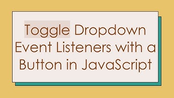 Toggle Dropdown Event Listeners with a Button in JavaScript