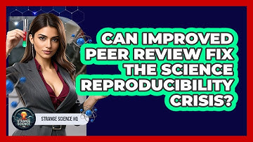 Can Improved Peer Review Fix The Science Reproducibility Crisis? - Strange Science HQ