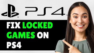 How to Fix Locked Games on PS4, PS4 Unlock Games - Quick Guide