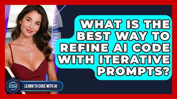 What Is The Best Way To Refine AI Code With Iterative Prompts? - Learning To Code With AI