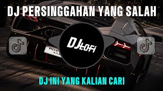 DJ PERSINGGAHAN YANG SALAH || DJ TIKTOK TERBARU 2024 FULL BASS