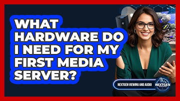 What Hardware Do I Need For My First Media Server? - NextGen Viewing and Audio