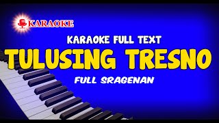 KARAOKE TULUSING TRESNO SRAGENAN FULL AUTO TEXT