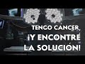 Tengo Cáncer, ¡y encontré una solución!