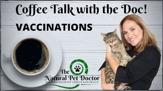 Pet Vaccines with The Natural Pet Doctor - What is necessary for optimal pet health