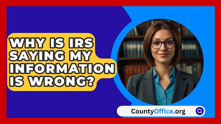 Why Is IRS Saying My Information Is Wrong? - CountyOffice.org