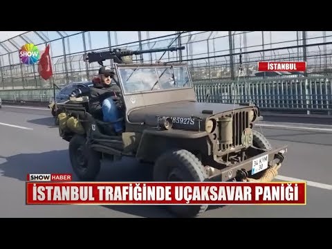 İstanbul trafiğinde uçaksavar paniği