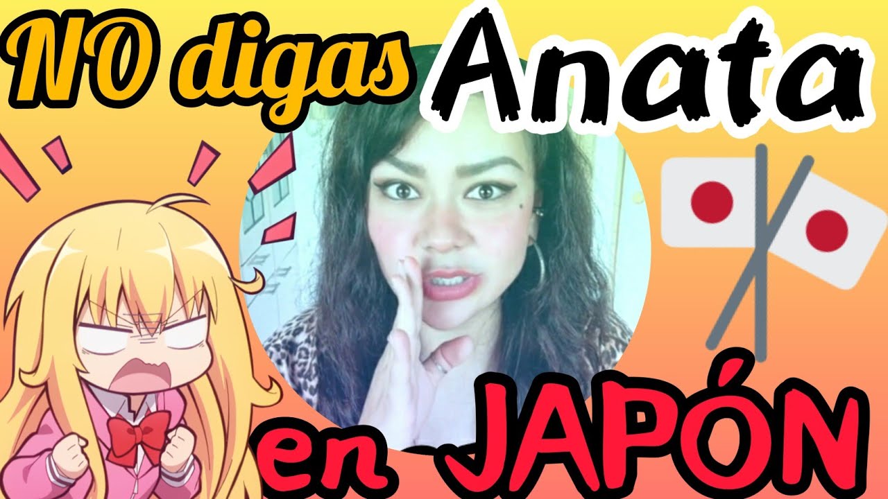 como decir TÚ en JAPONES correctamente!! Anata es Grosero! YouTube como decir TÚ en JAPONES correctamente!! Anata es Grosero! YouTube