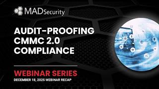 Audit-Proofing CMMC 2.0 Compliance | MAD Security Town Hall Recap – December 2025