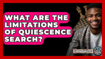 What Are The Limitations Of Quiescence Search? - The Board Game Xpert