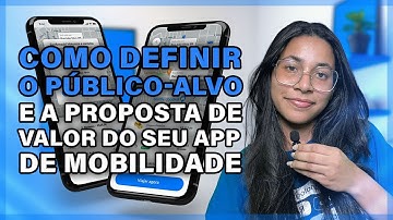 Como definir O PÚBLICO ALVO e a PROPOSTA DE VALOR do seu app de mobilidade e entregas
