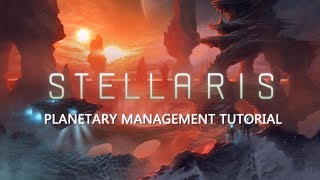 STELLARIS: PLANETARY MANAGEMENT TUTORIAL (for Newbies)