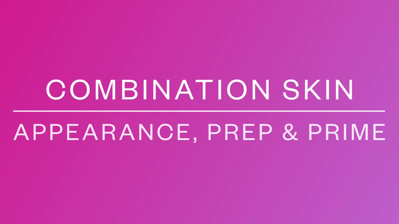 COMBINATION SKIN | Appearance | Prep & Prime