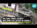 Shimla: Building turns into rubble in seconds, collapses amid heavy rains in Chopal I Viral