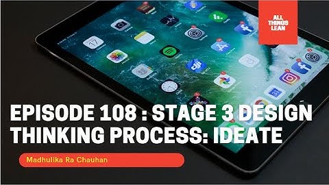 Episode 108: Design Thinking 3 Stage :  Ideate
