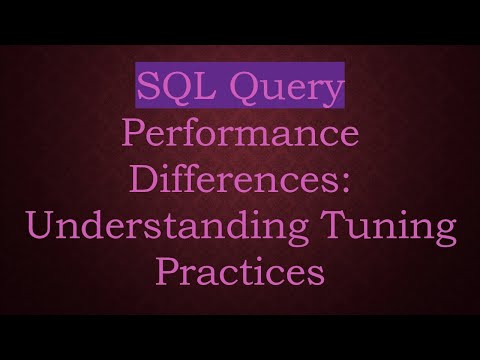 SQL Query Performance Differences: Understanding Tuning Practices