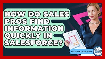 How Do Sales Pros Find Information Quickly In Salesforce? - Sales Pro Blueprint