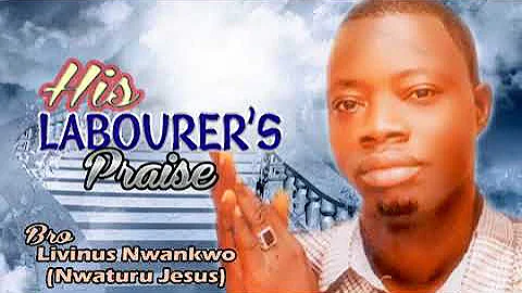Bro. Livinus Nwankwo | His Laboured Praise | Latest  Nigerian Gospel Music |   African Praise