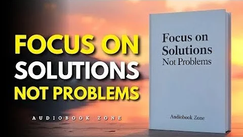 Focus on Solutions, Not Problems (Audiobook)