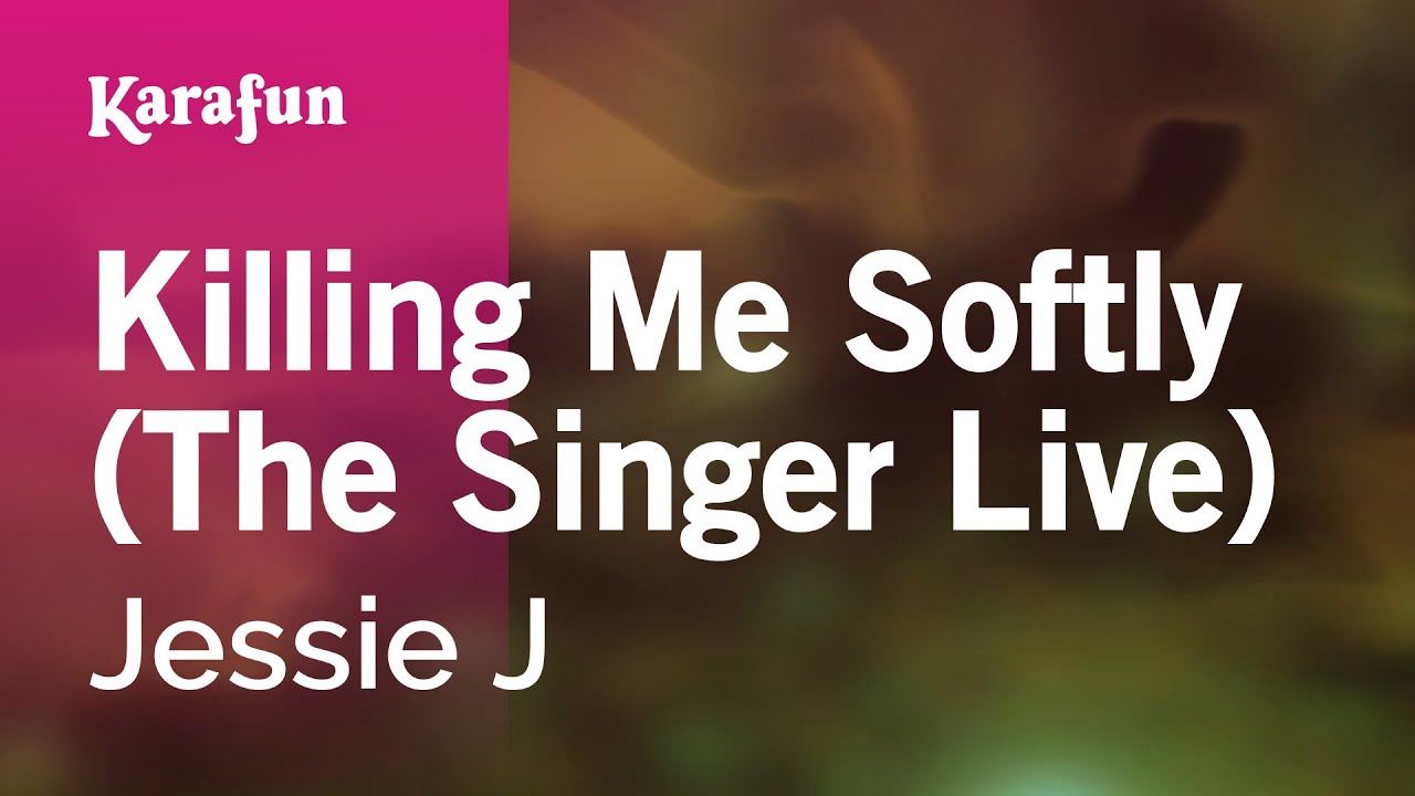 Killing Me Softly (The Singer Live) Jessie J Karaoke Version