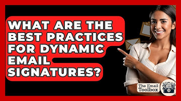What Are The Best Practices For Dynamic Email Signatures? - TheEmailToolbox.com