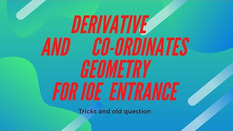 Derivative and co-ordinates geometry: useful for BE (IOE/KU/POU), B.forestry , Ag entrance
