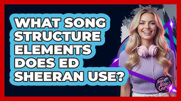 What Song Structure Elements Does Ed Sheeran Use? - Pop Music Gurus