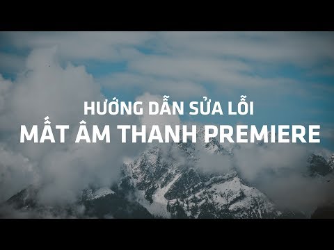 Khắc phục lỗi import video không có âm thanh // Premiere CC