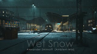 Alexander Smirnoff - Wet Snow (Ambient Mix)