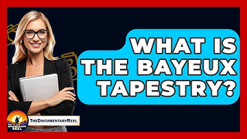 What Is The Bayeux Tapestry? - The Documentary Reel