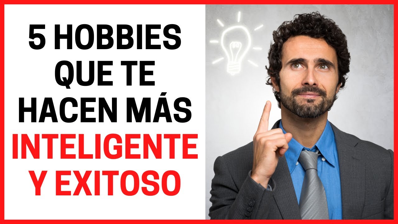 5 HOBBIES que te hacen más INTELIGENTE Y EXITOSO 📚 Como Ser Mas