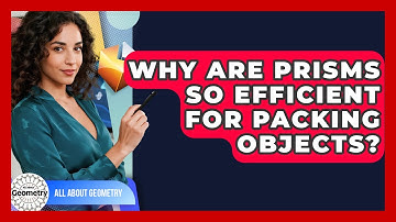 Why Are Prisms So Efficient For Packing Objects? - All About Geometry