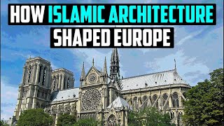 How did Islam Shaped the Architecture of Europe