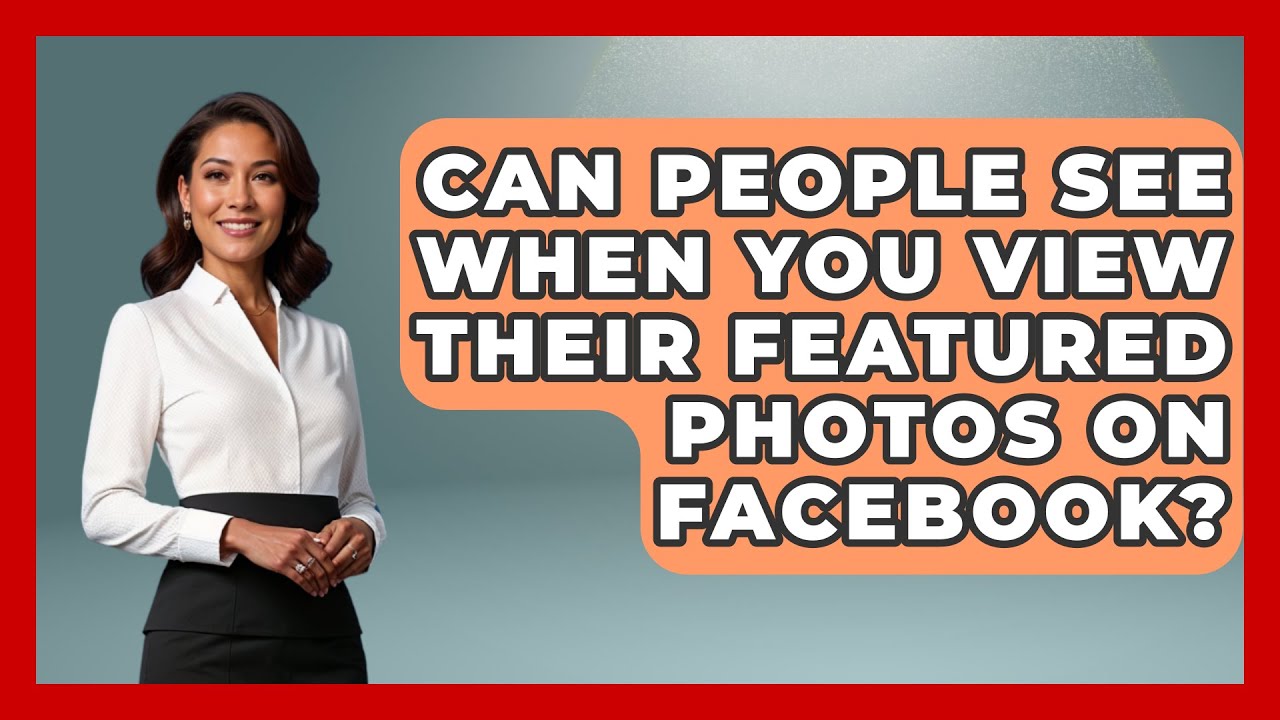 can-people-see-when-you-view-their-featured-photos-on-facebook