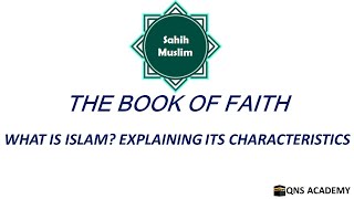 Sahih Muslim 1-1B: What Is Islam? Explaining Its Characteristics
