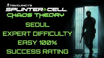 SEOUL EXPERT DIFFICULTY EASY 100% SUCCESS RATING | SPLINTER CELL CHAOS THEORY