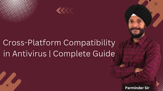 Cross-Platform Compatibility in Antivirus | Complete Guide