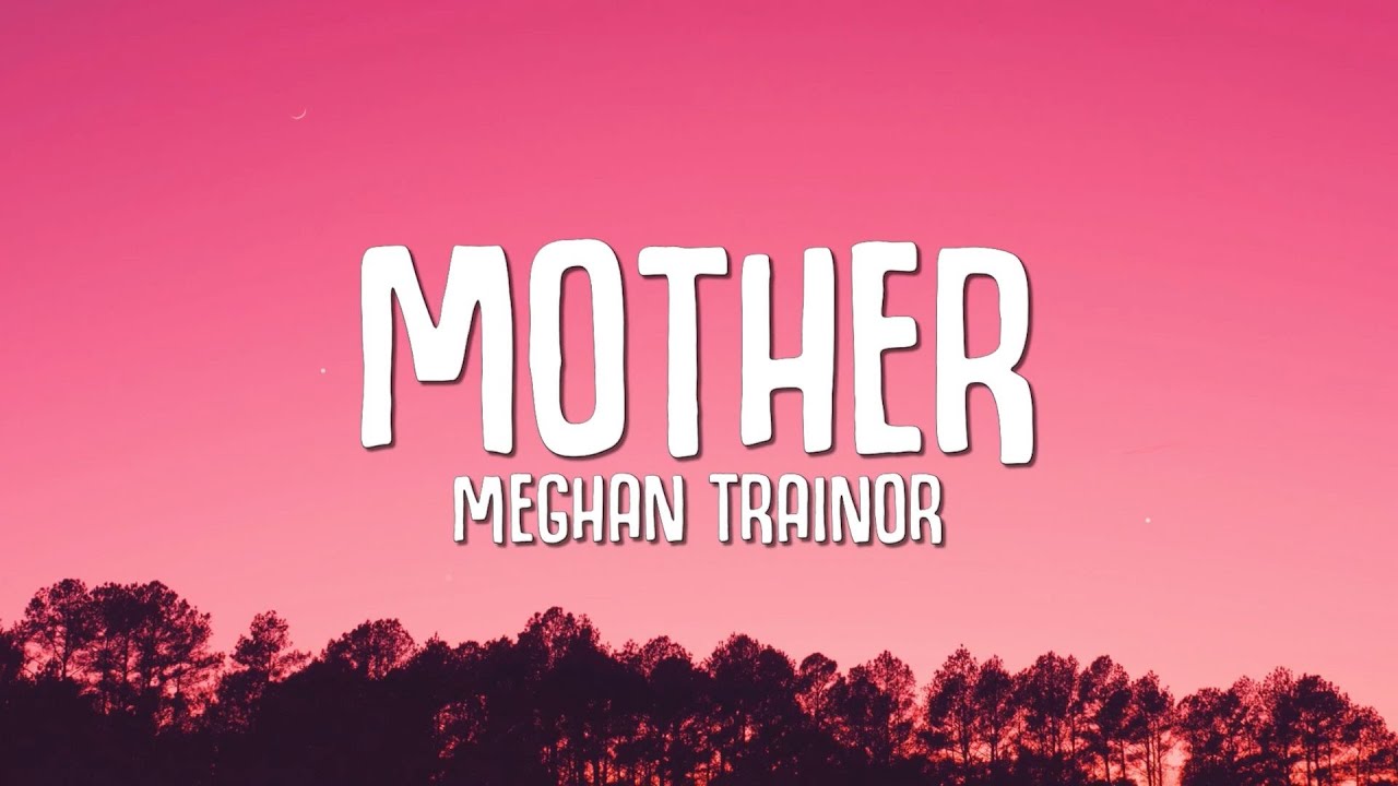 Meghan Trainor - Mother (Official Lyric Video) 