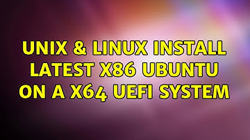 Unix & Linux: Install latest x86 Ubuntu on a x64 UEFI system (2 Solutions!!)