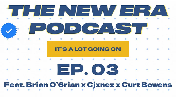#TheNewEraPodcast Episode 03 | It's A lot Going On