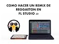 TUTORIAL: Como hacer un Remix de Reggaeton Fl Studio 20 (Trucos, Melodías y mas)