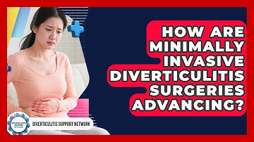 How Are Minimally Invasive Diverticulitis Surgeries Advancing? - Diverticulitis Support Network
