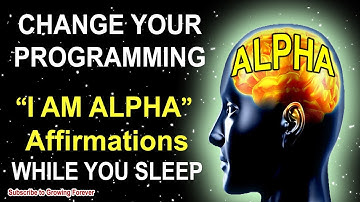 "I AM ALPHA" Affirmations While You SLEEP! Program Your Mind Power For WEALTH & SUCCESS! Alpha Male